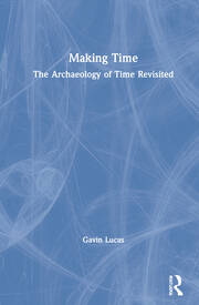 Making Time: The Archaeology of Time Revisited book cover