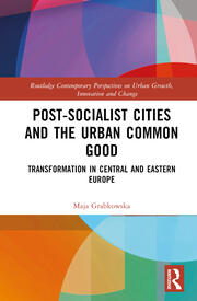 Post-socialist Cities and the Urban Common Good: Transformations in Central and Eastern Europe book cover