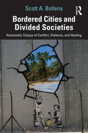 Bordered Cities and Divided Societies: Humanistic Essays of Conflict, Violence, and Healing book cover