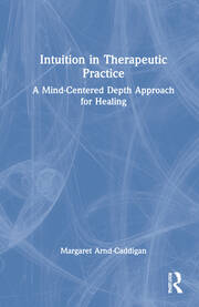 Intuition in Therapeutic Practice: A Mind-Centered Depth Approach for Healing book cover