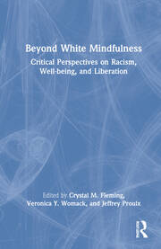 Beyond White Mindfulness: Critical Perspectives on Racism, Well-being and Liberation book cover