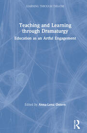 Teaching and Learning through Dramaturgy: Education as an Artful Engagement book cover