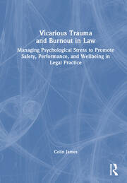 Vicarious Trauma and Burnout in Law: Managing Psychological Stress to Promote Safety, Performance, and Wellbeing in Legal Practice book cover