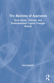 The Business of Aspiration: How Social, Cultural, and Environmental Capital Changes Brands book cover