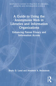 A Guide to Using the Anonymous Web in Libraries and Information Organi