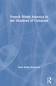 French North America in the Shadows of Conquest book cover