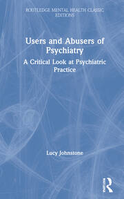 Users and Abusers of Psychiatry: A Critical Look at Psychiatric Practice book cover
