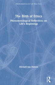 The Birth of Ethics: Phenomenological Reflections on Life’s Beginnings book cover