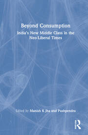 Beyond Consumption: India’s New Middle Class in the Neo-Liberal Times book cover