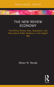 The New Review Economy: Third-Party Review Sites, Reputation, and Neo-Liberal Public Relations in the Digital Age book cover