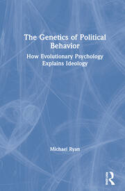 The Genetics of Political Behavior: How Evolutionary Psychology Explains Ideology book cover