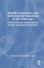 Biophilic Connections and Environmental Encounters in the Urban Age: Frameworks and Interdisciplinary Practice in the Built Environment book cover