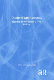 Dictators and Autocrats: Securing Power across Global Politics book cover
