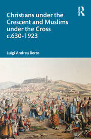 Christians under the Crescent and Muslims under the Cross c.630 - 1923 book cover