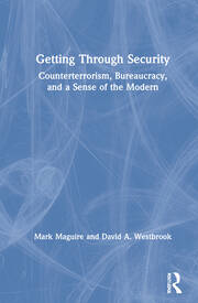 Getting Through Security: Counterterrorism, Bureaucracy, and a Sense of the Modern book cover