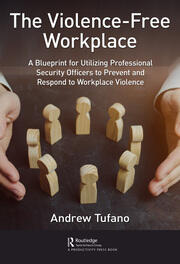 The Violence-Free Workplace: A Blueprint for Utilizing Professional Security Officers to Prevent and Respond to Workplace Violence book cover