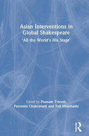 Asian Interventions in Global Shakespeare: ‘All the World’s His Stage’ book cover
