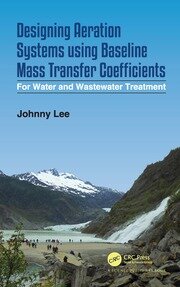 Designing Aeration Systems using Baseline Mass Transfer Coefficients: For Water and Wastewater Treatment book cover