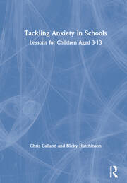 Tackling Anxiety in Schools: Lessons for Children Aged 3-13 book cover