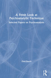 A Fresh Look at Psychoanalytic Technique: Selected Papers on Psychoanalysis book cover