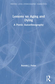 Lessons on Aging and Dying: A Poetic Autoethnography book cover