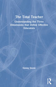 The Total Teacher: Understanding the Three Dimensions that Define Effective Educators book cover