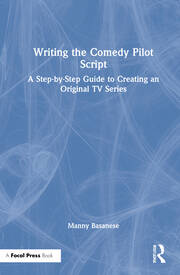 Writing the Comedy Pilot Script: A Step-by-Step Guide to Creating an Original TV Series book cover