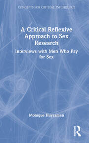 A Critical Reflexive Approach to Sex Research: Interviews with Men Who Pay for Sex book cover
