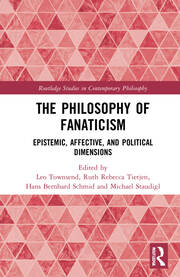The Philosophy of Fanaticism: Epistemic, Affective, and Political Dimensions book cover