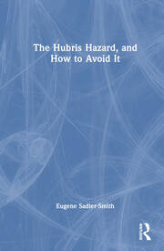 The Hubris Hazard, and How to Avoid It book cover
