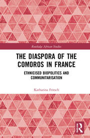 The Diaspora of the Comoros in France: Ethnicised Biopolitics and Communitarisation book cover