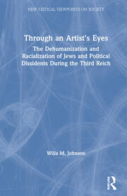 Through an Artist's Eyes: The Dehumanization and Racialization of Jews and Political Dissidents During the Third Reich book cover