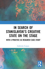 In Search of Stanislavsky’s Creative State on the Stage: With a Practice as Research Case Study book cover
