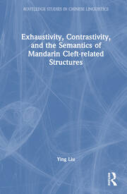 Exhaustivity, Contrastivity, and the Semantics of Mandarin Cleft-related Structures book cover