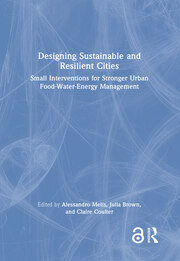 Designing Sustainable and Resilient Cities: Small Interventions for Stronger Urban Food-Water-Energy Management book cover