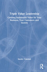 Triple Value Leadership: Creating Sustainable Value for Your Business, Your Customers and Society book cover