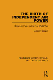 The Birth of Independent Air Power: British Air Policy in the First World War book cover