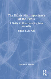 The Existential Importance of the Penis: A Guide to Understanding Male Sexuality book cover