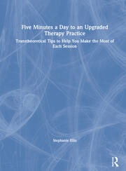 Five Minutes a Day to an Upgraded Therapy Practice: Transtheoretical Tips to Help You Make the Most of Each Session book cover