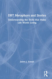 DBT Metaphors and Stories: Understanding the Skills that Make Life Worth Living book cover
