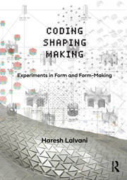 Coding, Shaping, Making: Experiments in Form and Form-Making book cover