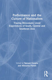 Performance and the Culture of Nationalism: Tracing Rhizomatic Lived Experiences of South, Central and Southeast Asia book cover