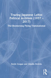 Tracing Japanese Leftist Political Activism (1957 – 2017): The Boomerang Flying Transnational book cover