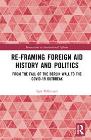Re-Framing Foreign Aid History and Politics: From the Fall of the Berlin Wall to the COVID-19 Outbreak book cover