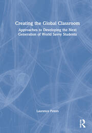 Creating the Global Classroom: Approaches to Developing the Next Generation of World Savvy Students book cover