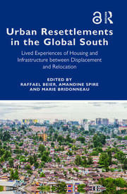 Urban Resettlements in the Global South: Lived Experiences of Housing and Infrastructure between Displacement and Relocation book cover