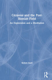 Cézanne and the Post-Bionian Field: An Exploration and a Meditation book cover
