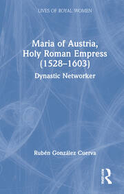 Maria of Austria, Holy Roman Empress (1528-1603): Dynastic Networker book cover