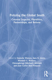 Policing the Global South: Colonial Legacies, Pluralities, Partnerships, and Reform book cover
