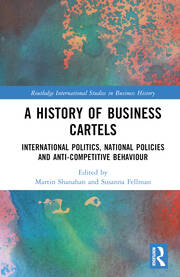 A History of Business Cartels: International Politics, National Policies and Anti-Competitive Behaviour book cover